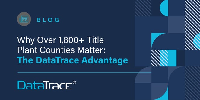 Why Over 1,800+ Title Plant Counties Matter: The DataTrace Advantage 